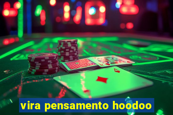 vira pensamento hoodoo